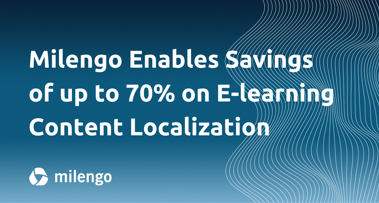 Milengo Enables Savings of up to 70% on E-learning Content Localization